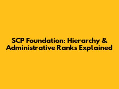 SCP Foundation: Hierarchy & Administrative Ranks Explained