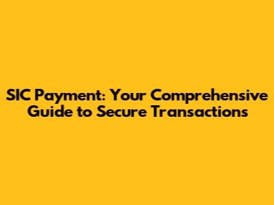 SIC Payment: Your Comprehensive Guide to Secure Transactions
