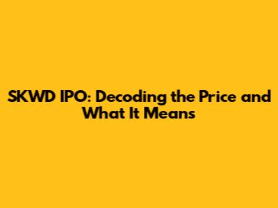 SKWD IPO: Decoding the Price and What It Means