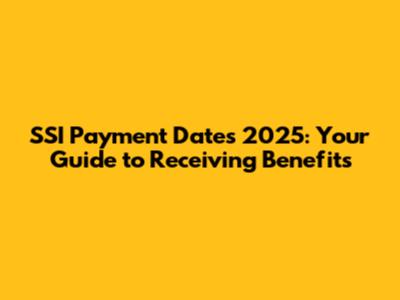 SSI Payment Dates 2025: Your Guide to Receiving Benefits
