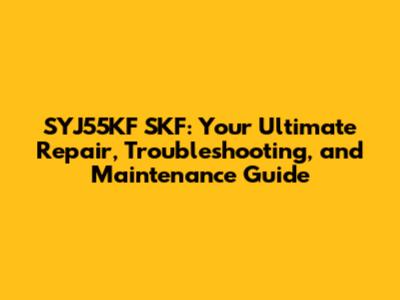 SYJ55KF SKF: Your Ultimate Repair, Troubleshooting, and Maintenance Guide