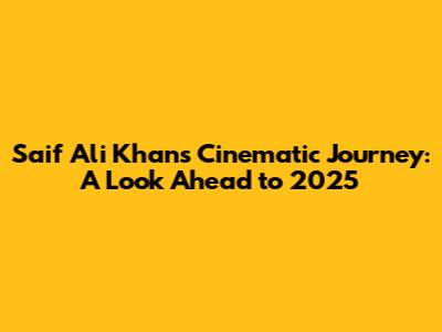 Saif Ali Khan's Cinematic Journey: A Look Ahead to 2025