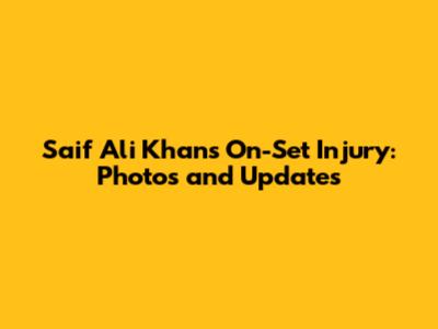 Saif Ali Khan's On-Set Injury: Photos and Updates