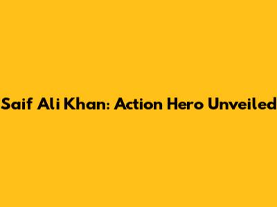 Saif Ali Khan: Action Hero Unveiled