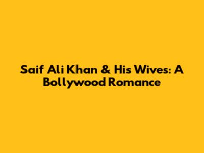 Saif Ali Khan & His Wives: A Bollywood Romance