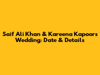 Saif Ali Khan & Kareena Kapoor's Wedding: Date & Details