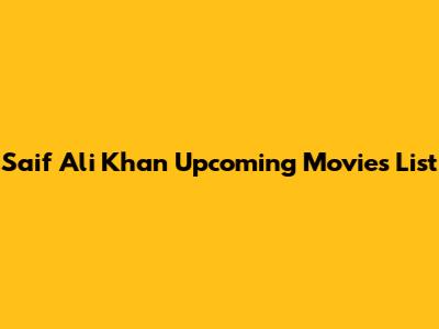 Saif Ali Khan Upcoming Movies List