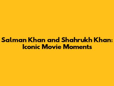 Salman Khan and Shahrukh Khan: Iconic Movie Moments