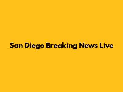 San Diego Breaking News Live