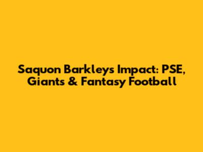 Saquon Barkley's Impact: PSE, Giants & Fantasy Football