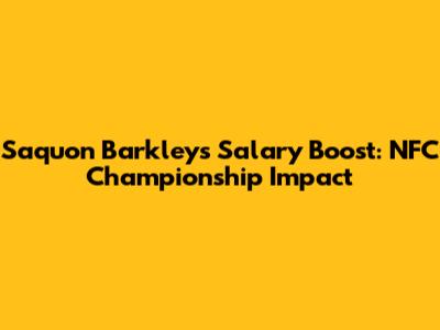 Saquon Barkley's Salary Boost: NFC Championship Impact