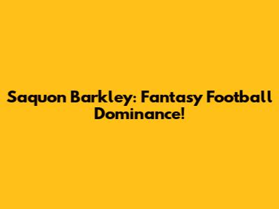 Saquon Barkley: Fantasy Football Dominance!