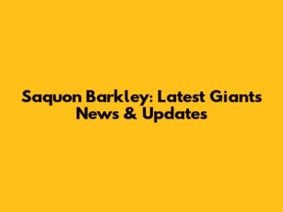 Saquon Barkley: Latest Giants News & Updates