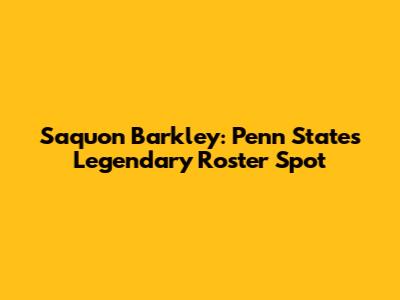 Saquon Barkley: Penn State's Legendary Roster Spot
