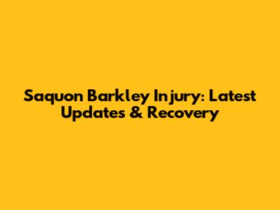 Saquon Barkley Injury: Latest Updates & Recovery