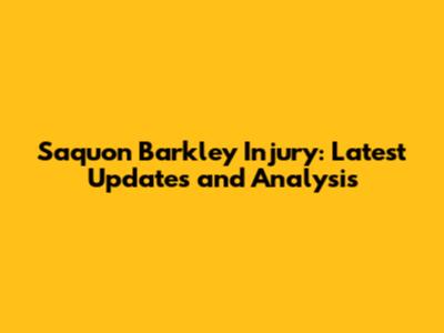 Saquon Barkley Injury: Latest Updates and Analysis