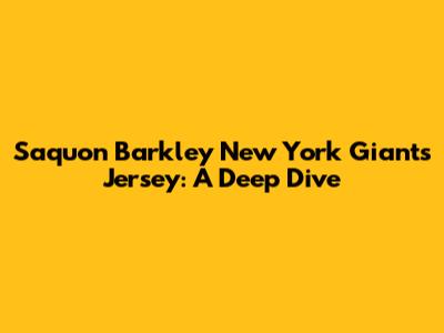 Saquon Barkley New York Giants Jersey: A Deep Dive