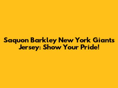 Saquon Barkley New York Giants Jersey: Show Your Pride!