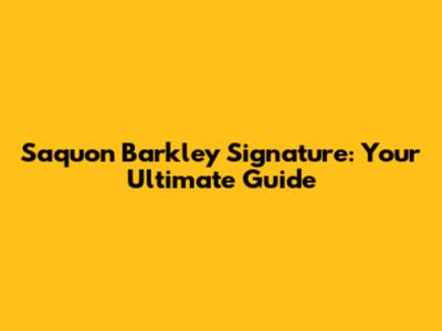 Saquon Barkley Signature: Your Ultimate Guide