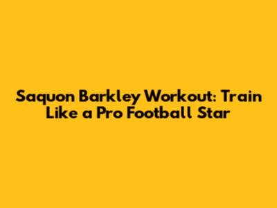 Saquon Barkley Workout: Train Like a Pro Football Star