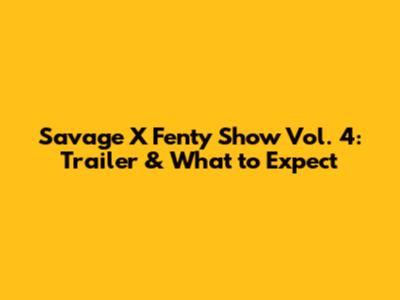 Savage X Fenty Show Vol. 4: Trailer & What to Expect