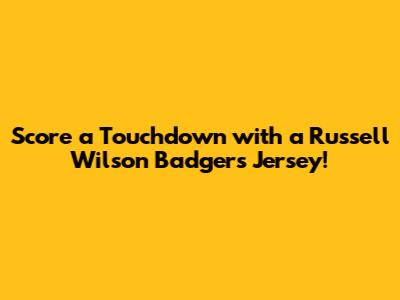 Score a Touchdown with a Russell Wilson Badgers Jersey!
