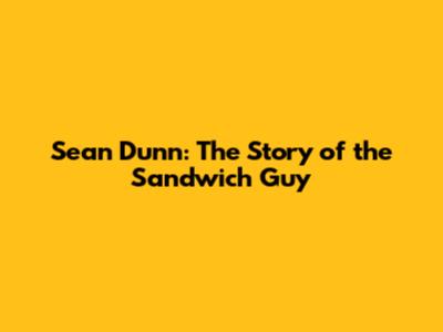 Sean Dunn: The Story of the Sandwich Guy