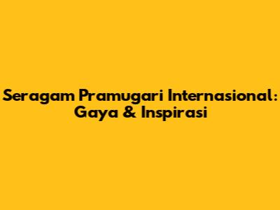 Seragam Pramugari Internasional: Gaya & Inspirasi