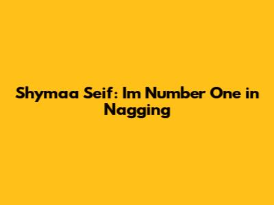 Shymaa Seif: "I'm Number One in Nagging"