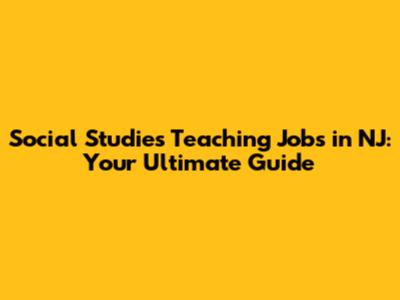 Social Studies Teaching Jobs in NJ: Your Ultimate Guide