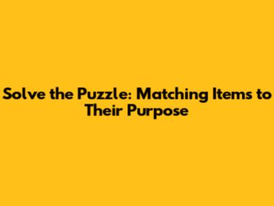 Solve the Puzzle: Matching Items to Their Purpose