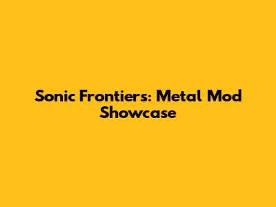 Sonic Frontiers: Metal Mod Showcase