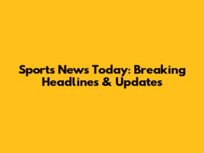 Sports News Today: Breaking Headlines & Updates