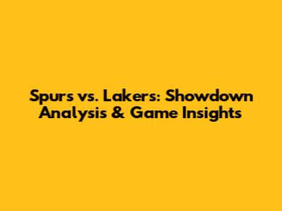 Spurs vs. Lakers: Showdown Analysis & Game Insights