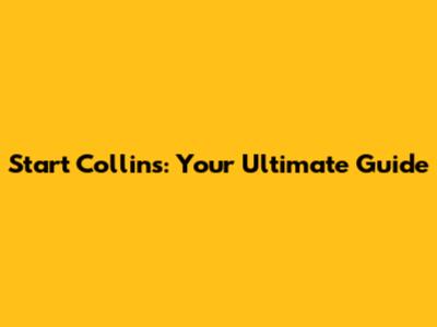 Start Collins: Your Ultimate Guide