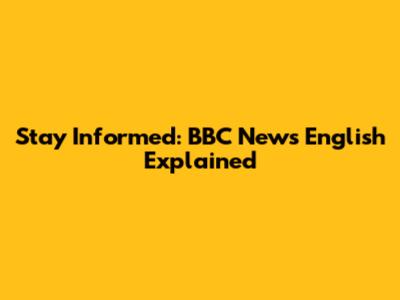 Stay Informed: BBC News English Explained