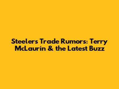Steelers Trade Rumors: Terry McLaurin & the Latest Buzz