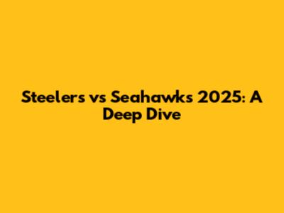 Steelers vs Seahawks 2025: A Deep Dive
