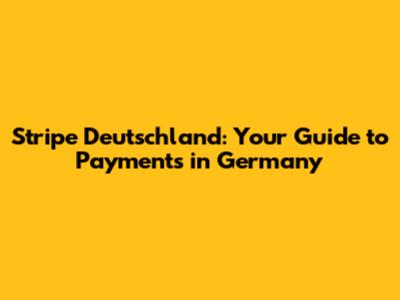 Stripe Deutschland: Your Guide to Payments in Germany