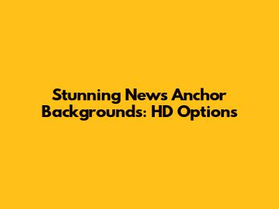 Stunning News Anchor Backgrounds: HD Options