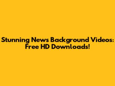 Stunning News Background Videos: Free HD Downloads!