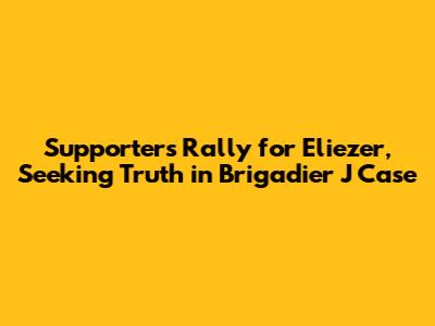 Supporters Rally for Eliezer, Seeking Truth in Brigadier J Case