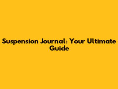 Suspension Journal: Your Ultimate Guide