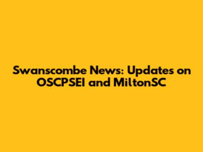 Swanscombe News: Updates on OSCPSEI and MiltonSC