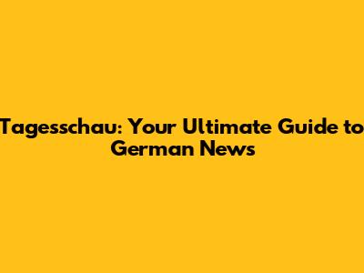 Tagesschau: Your Ultimate Guide to German News