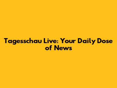 Tagesschau Live: Your Daily Dose of News