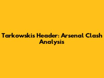 Tarkowski's Header: Arsenal Clash Analysis