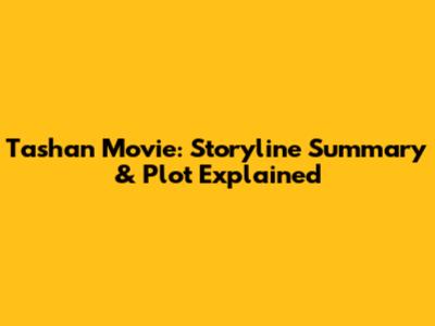 Tashan Movie: Storyline Summary & Plot Explained