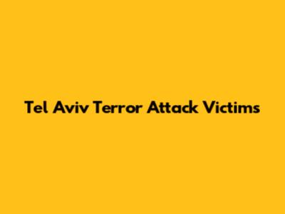 Tel Aviv Terror Attack Victims