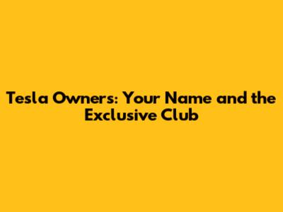 Tesla Owners: Your Name and the Exclusive Club